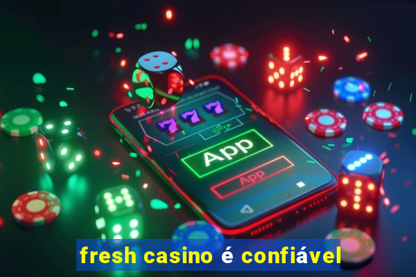 fresh casino é confiável