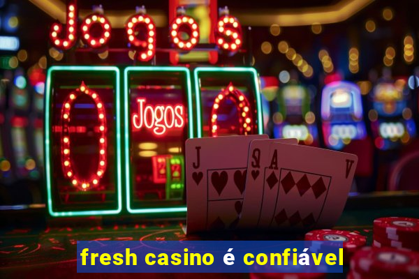 fresh casino é confiável