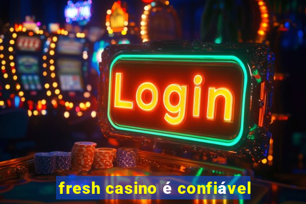 fresh casino é confiável