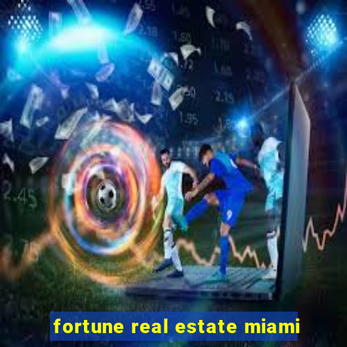 fortune real estate miami