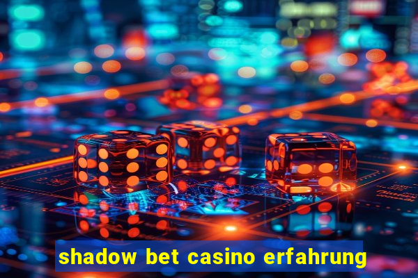 shadow bet casino erfahrung