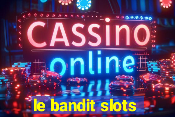 le bandit slots