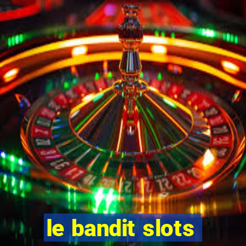 le bandit slots