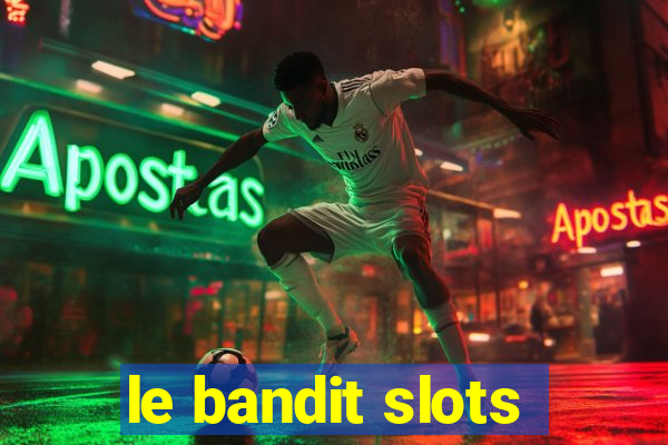 le bandit slots