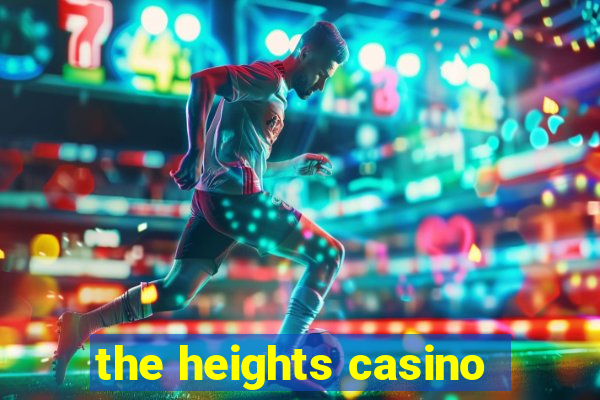 the heights casino