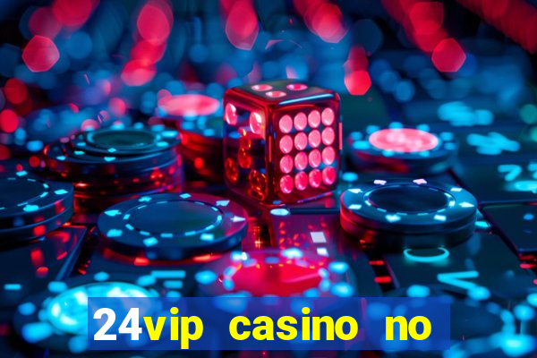 24vip casino no deposit bonus codes