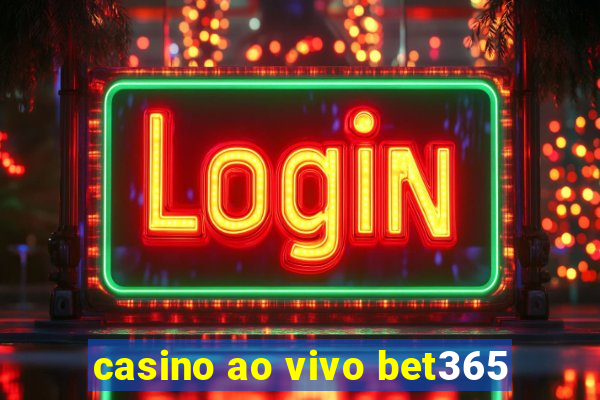 casino ao vivo bet365