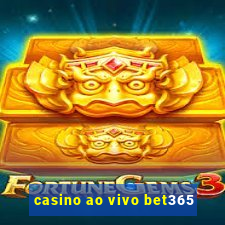 casino ao vivo bet365