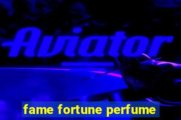 fame fortune perfume