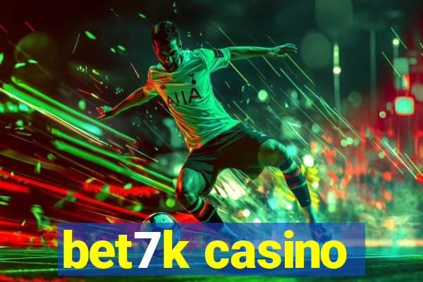 bet7k casino