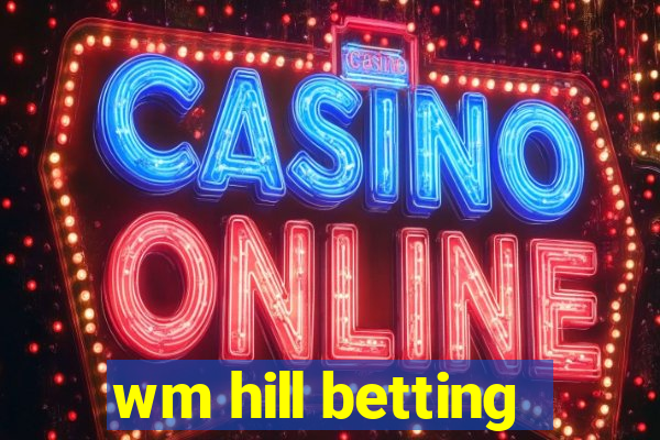 wm hill betting