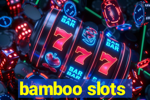 bamboo slots