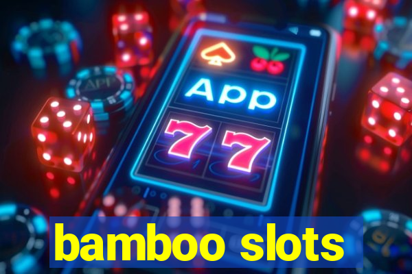 bamboo slots