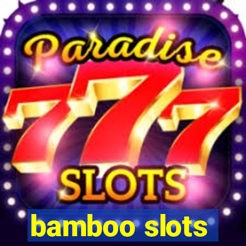 bamboo slots