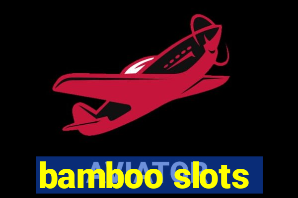 bamboo slots