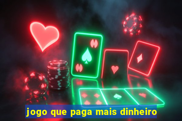 jogo que paga mais dinheiro