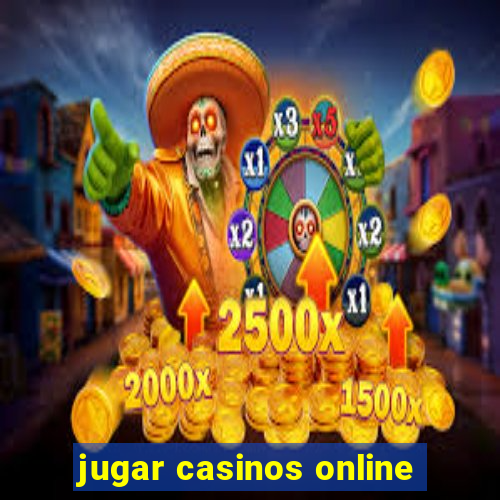 jugar casinos online