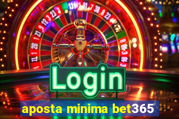 aposta minima bet365