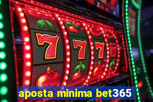 aposta minima bet365