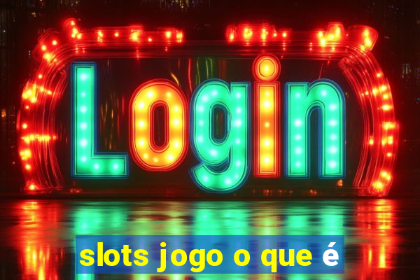 slots jogo o que é