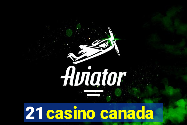 21 casino canada