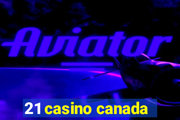 21 casino canada