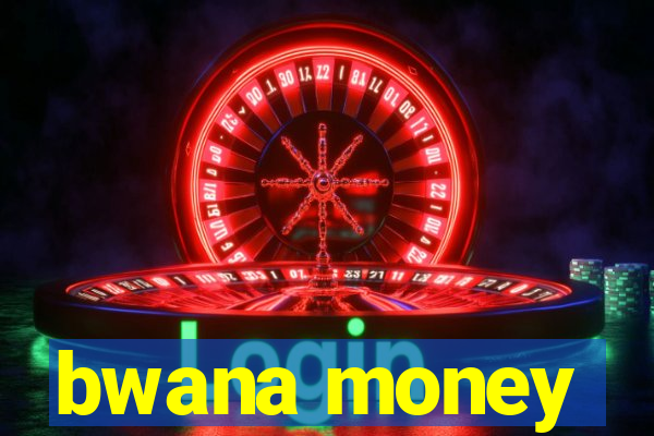 bwana money