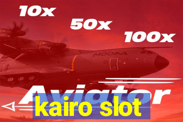 kairo slot