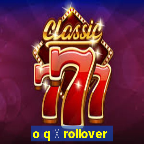 o q 茅 rollover