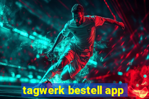 tagwerk bestell app