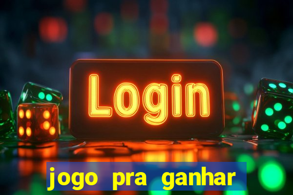 jogo pra ganhar dinheiro de verdade