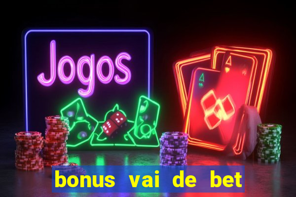 bonus vai de bet como funciona