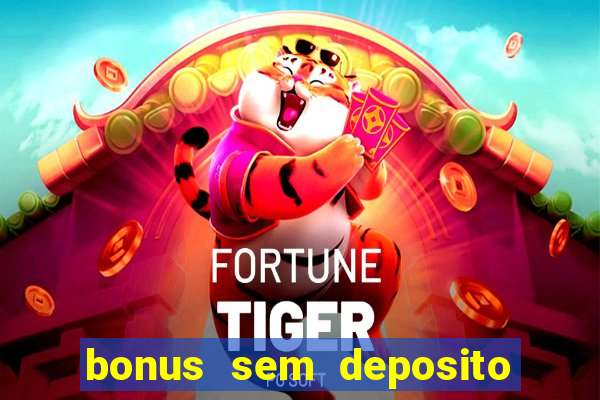 bonus sem deposito casino online