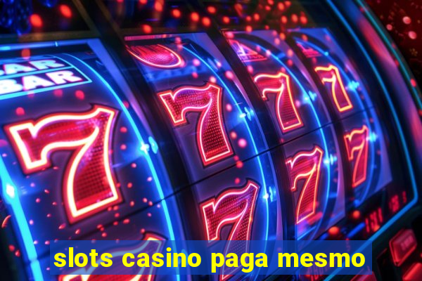 slots casino paga mesmo