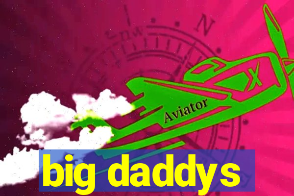 big daddys