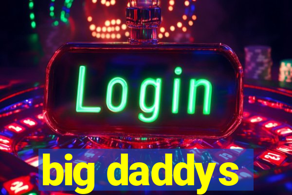 big daddys