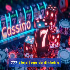 777 slots jogo do dinheiro