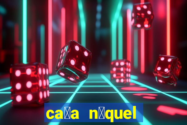 ca莽a n铆quel gr谩tis mais recente