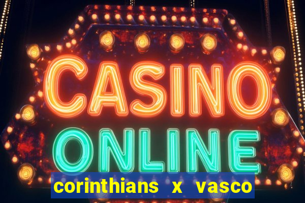 corinthians x vasco da gama ao vivo futemax