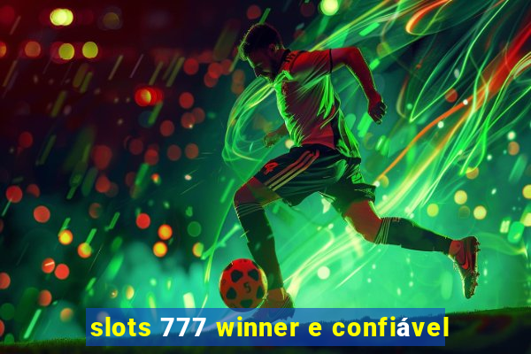 slots 777 winner e confiável