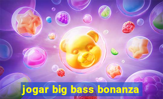 jogar big bass bonanza