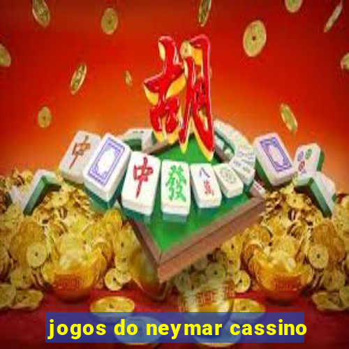 jogos do neymar cassino