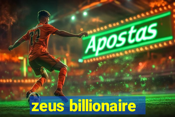 zeus billionaire