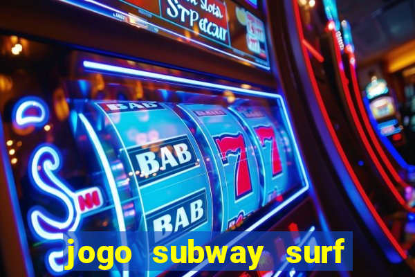 jogo subway surf ganhar dinheiro de verdade