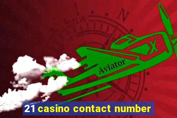 21 casino contact number