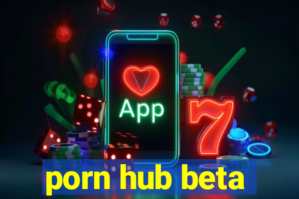 porn hub beta