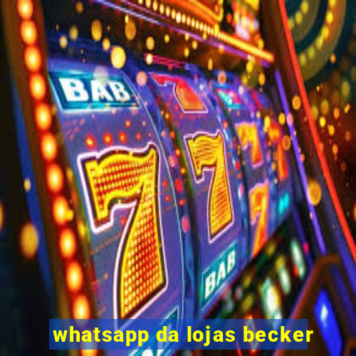 whatsapp da lojas becker