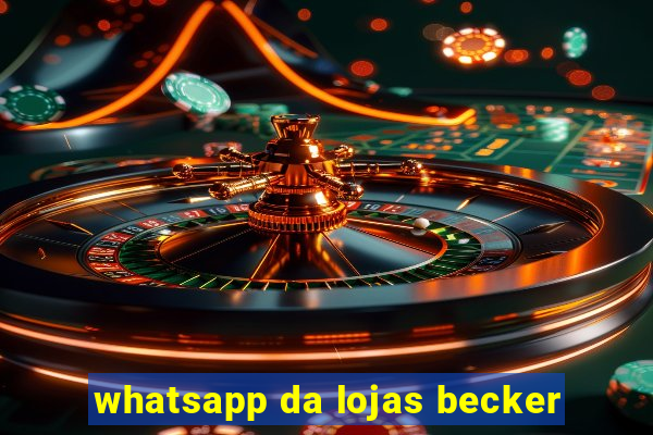 whatsapp da lojas becker