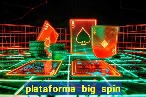 plataforma big spin slots paga mesmo