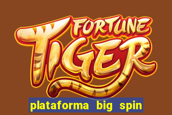 plataforma big spin slots paga mesmo